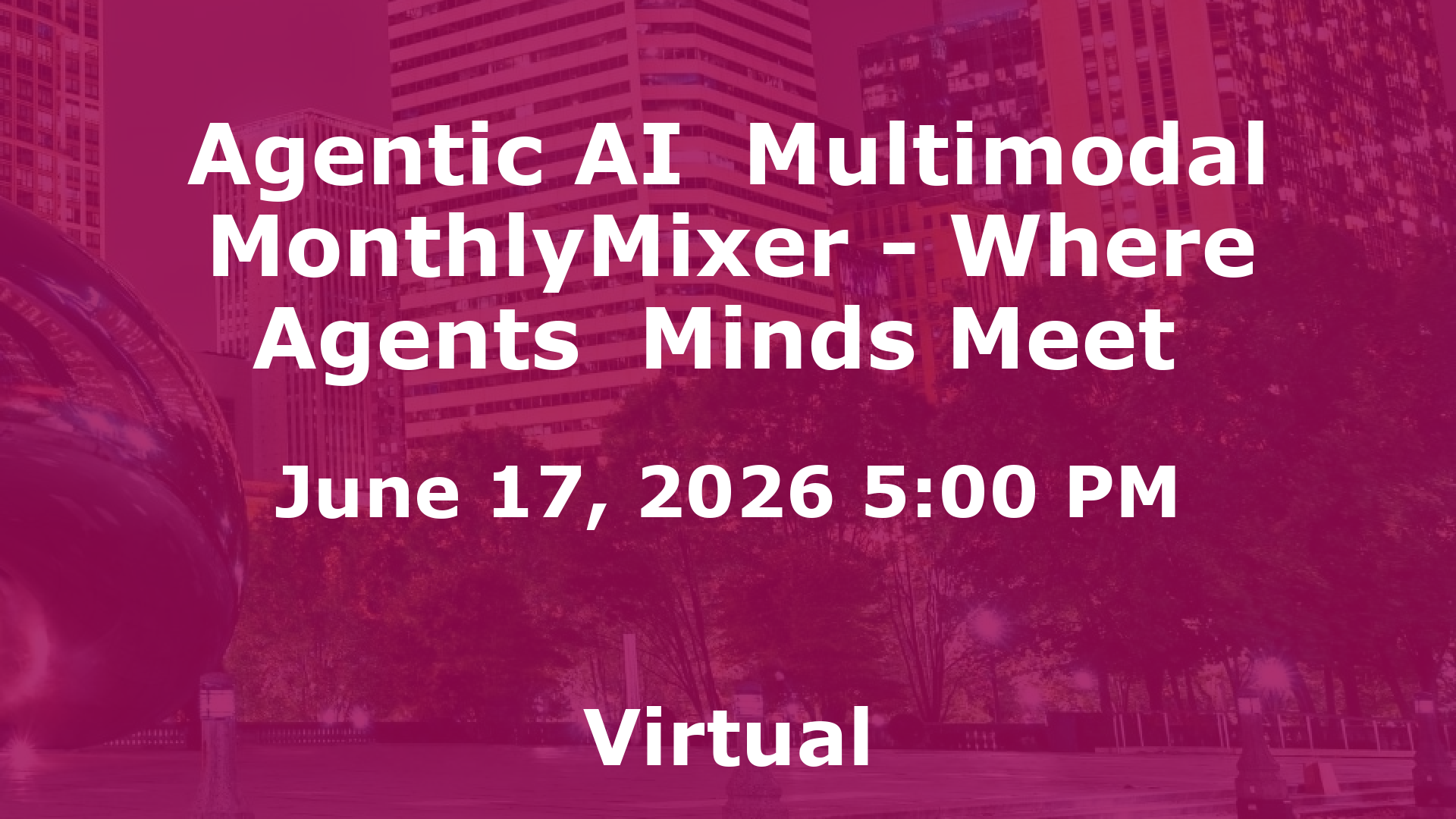 Agentic AI  Multimodal MonthlyMixer - Where Agents  Minds Meet  event image